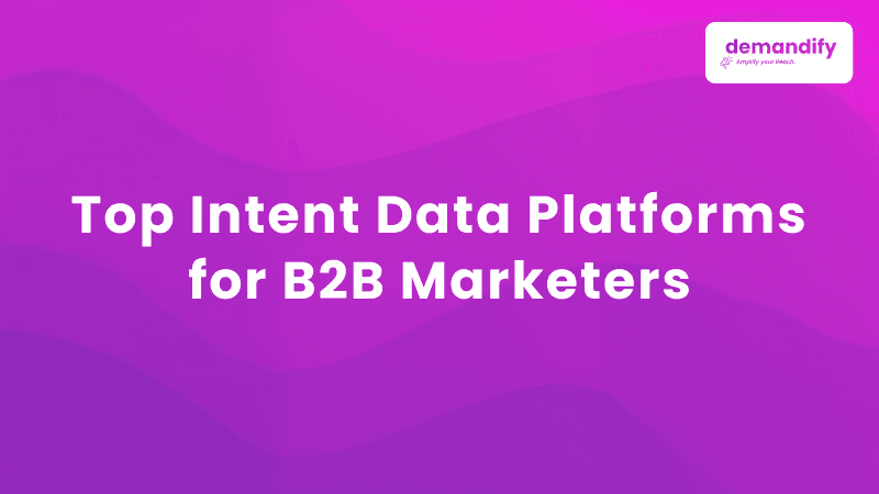 Top Intent Data Platforms for B2B Marketers