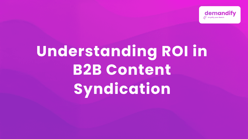Understanding ROI in B2B Content Syndication